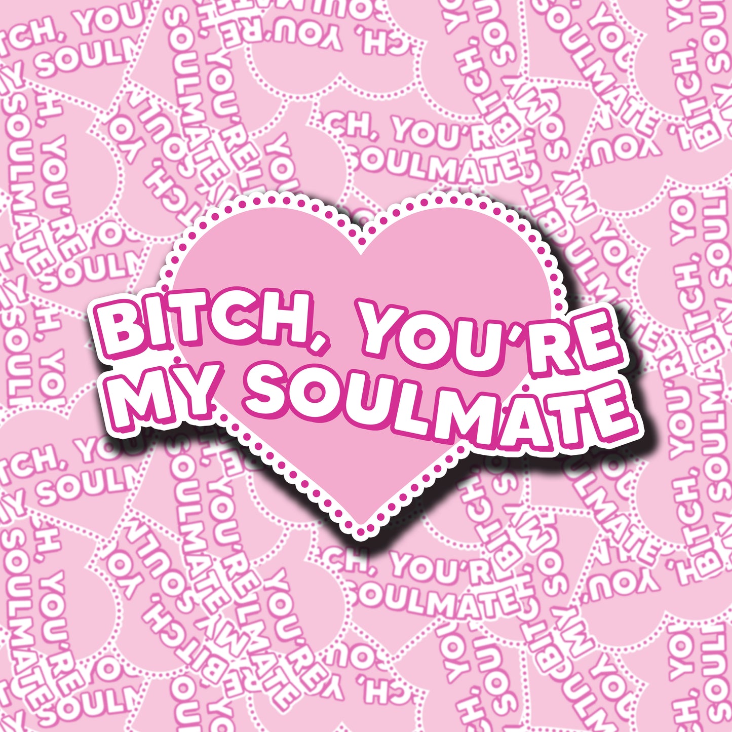 Bitch You're My Soulmate Sticker