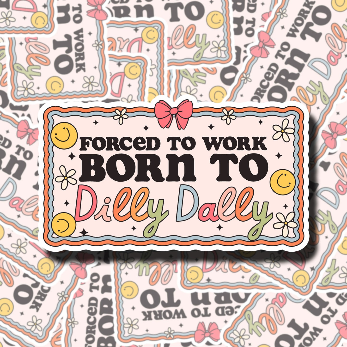 Forced To Work Born To Dilly Dally Sticker