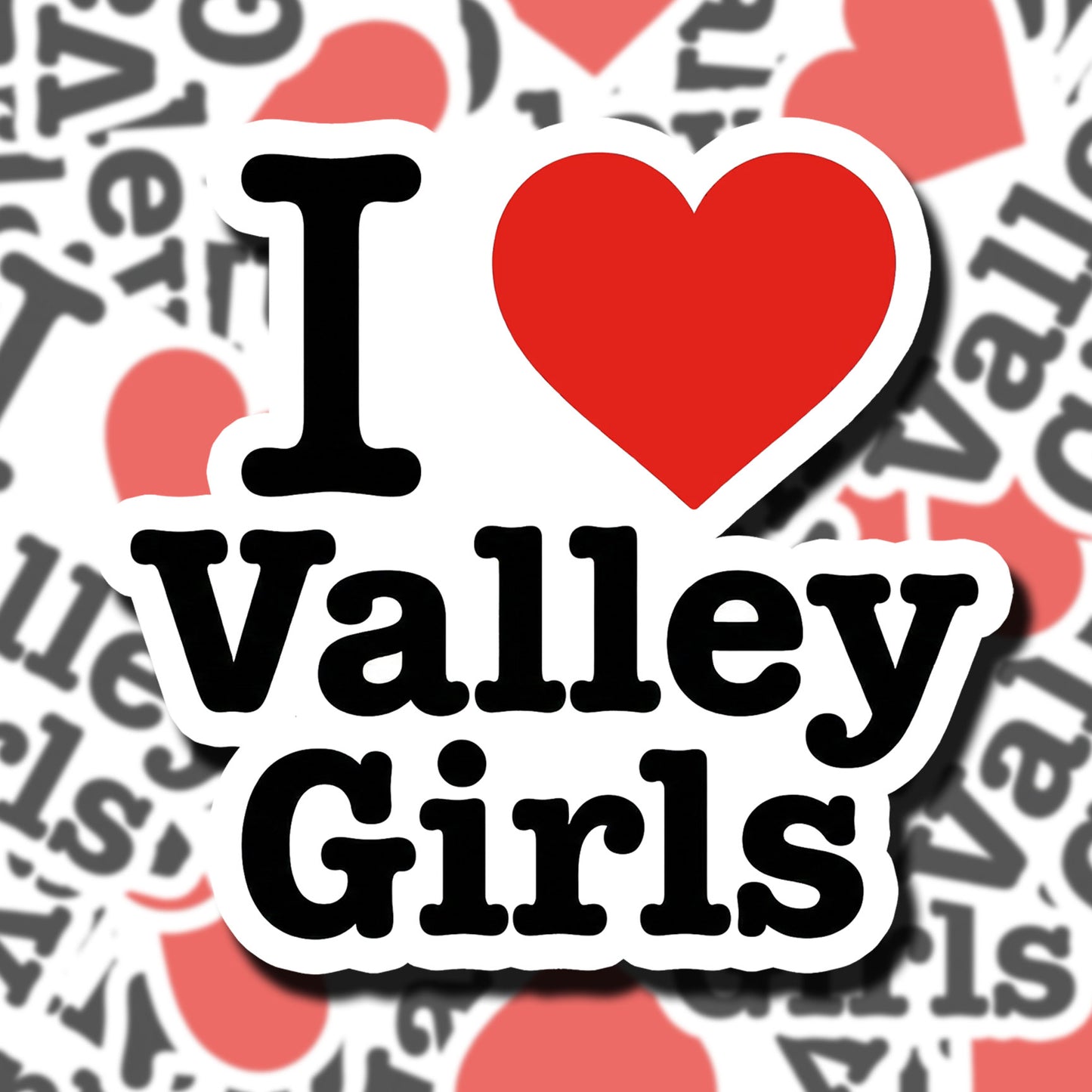 I love Valley Girls Sticker