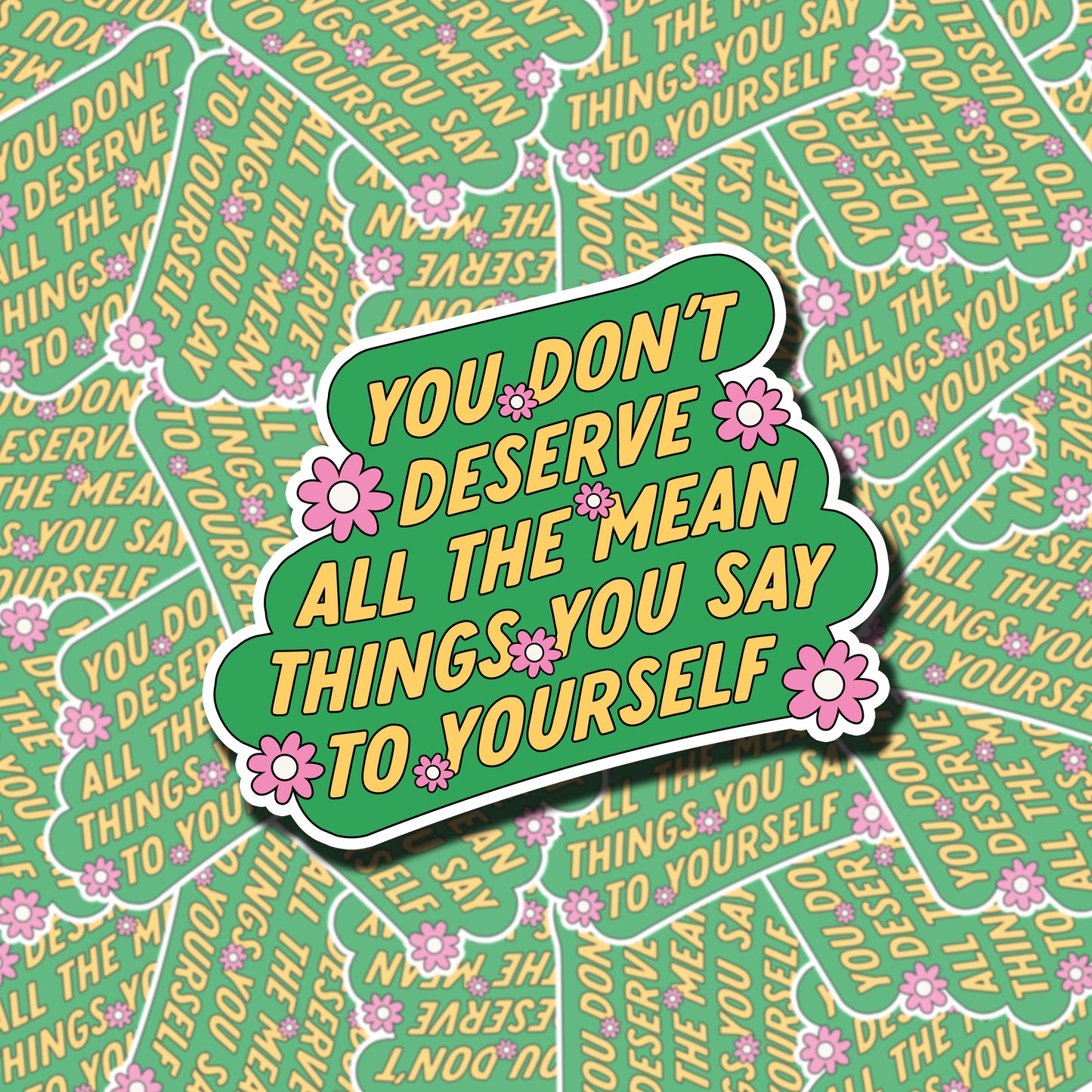 You don’t Deserve Mean Things Sticker