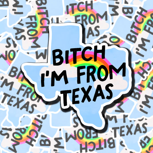 Bitch I'm From Texas Sticker