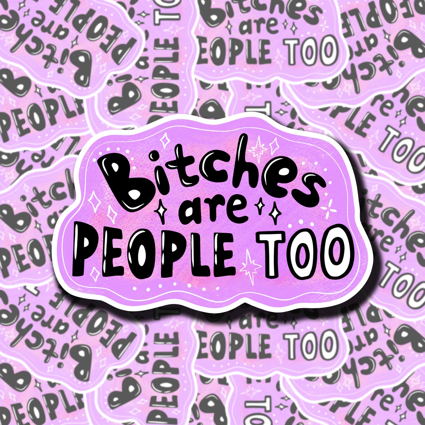 Bitches Are People Too Sticker