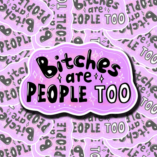 Bitches Are People Too Sticker