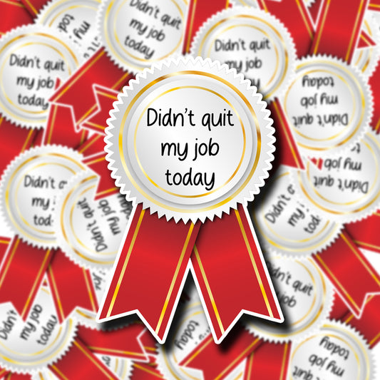 Didn't Quit Today Sticker