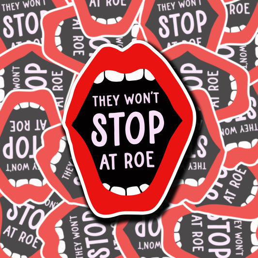 They Won’t Stop At Roe Sticker