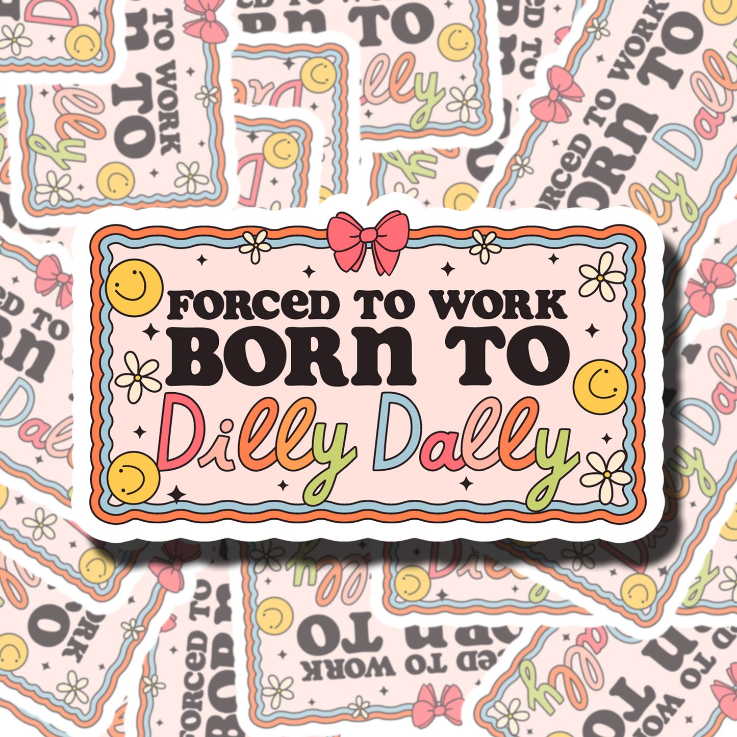 Born To Dilly Dally