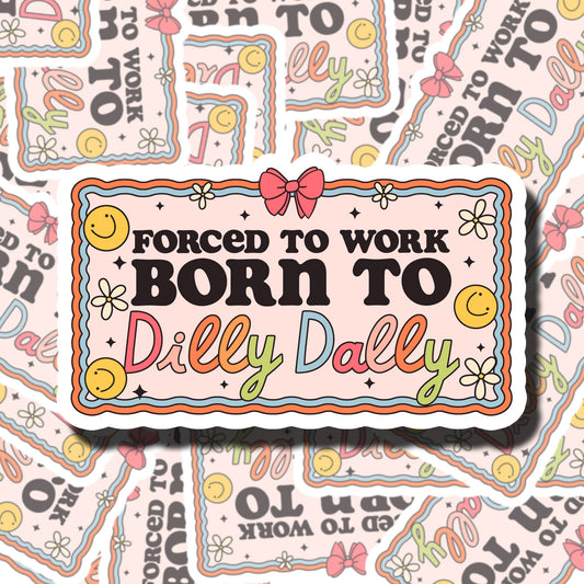 Born To Dilly Dally