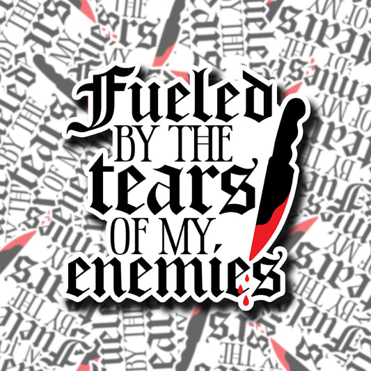 Fueled By The Tears of My Enemies