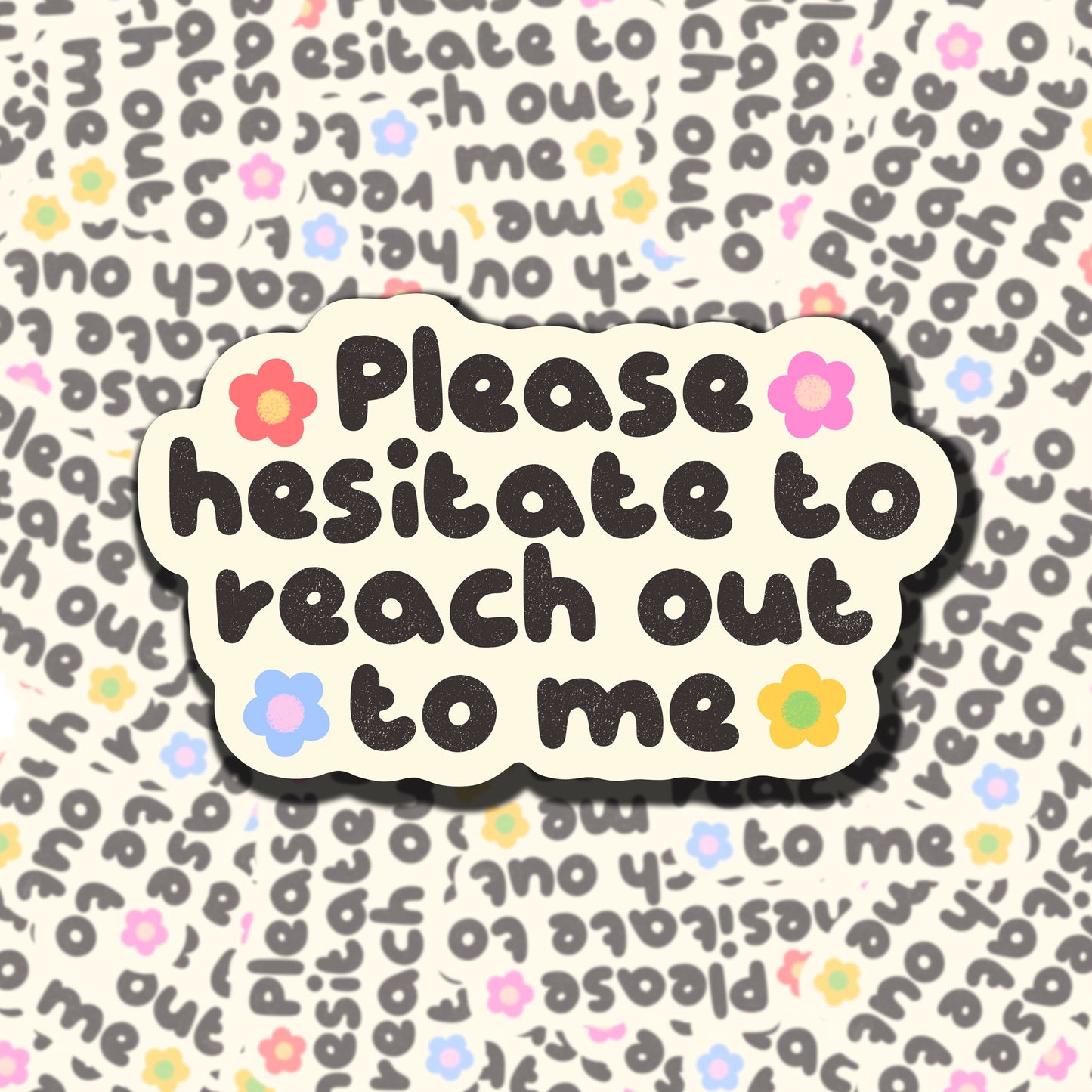 Please Hesitate To Reach Out