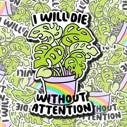 I Will Die Without Attention Sticker