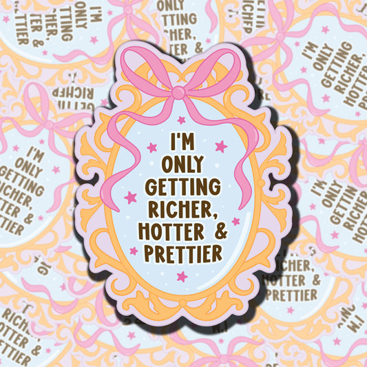 Richer, Hotter, Prettier Sticker