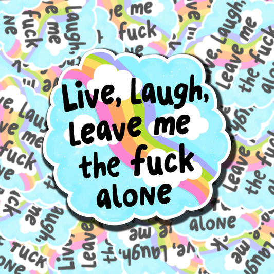 Live, Laugh, Leave Me The F*ck Alone Sticker