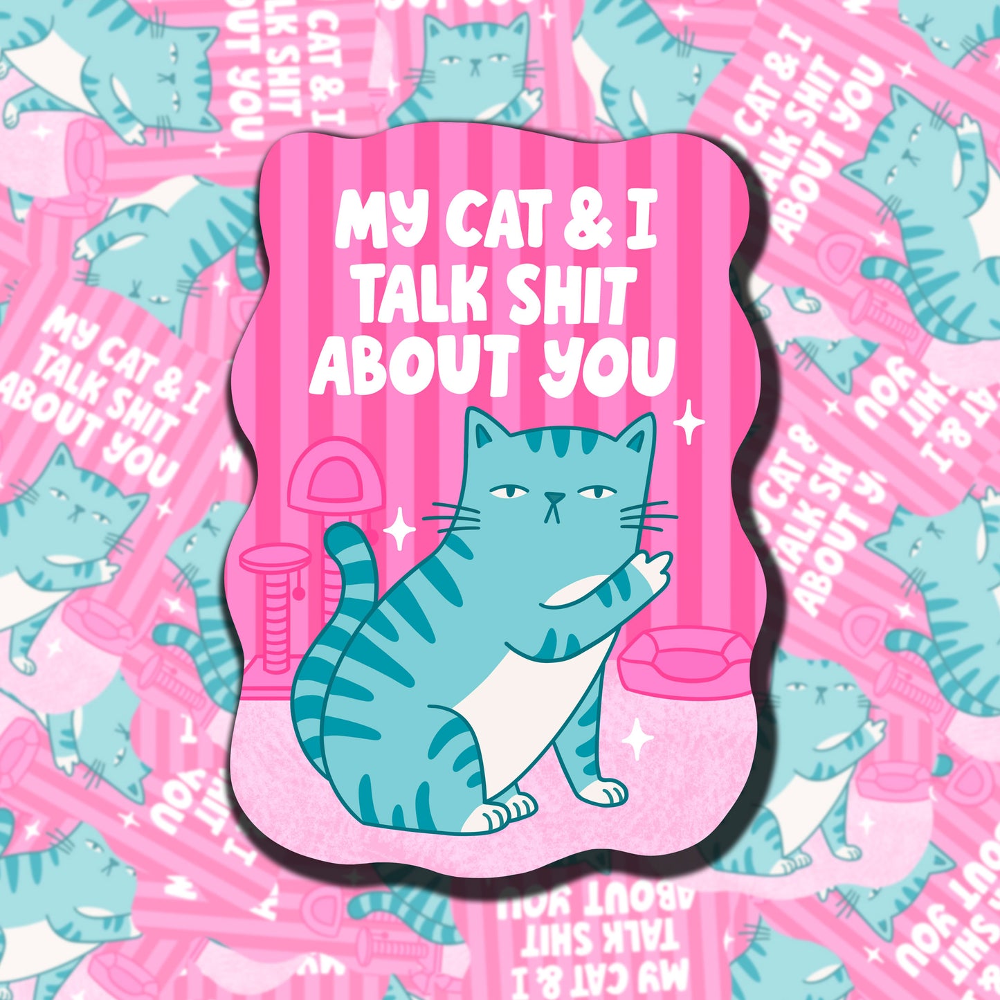My Cat And I Talk  Shit About You Sticker