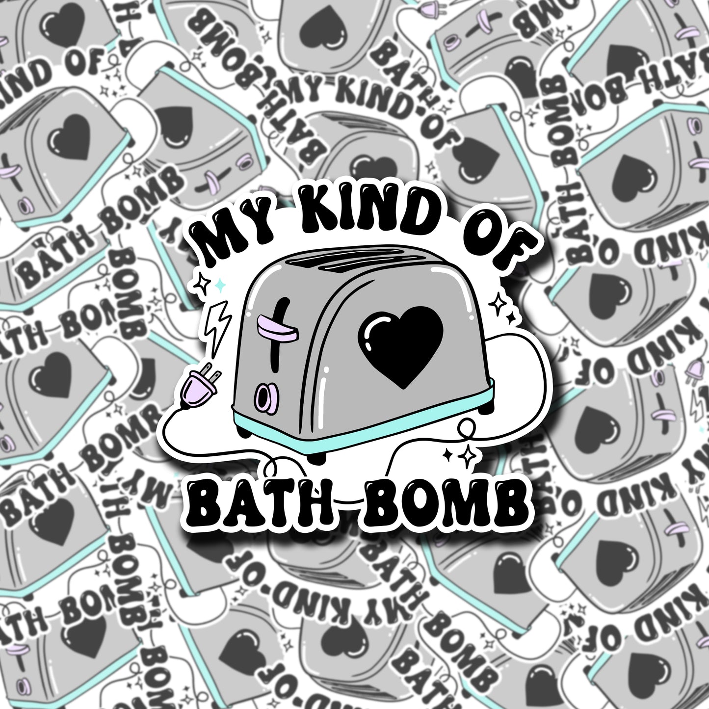 My Kind Of Bath Bomb Sticker (holographic)