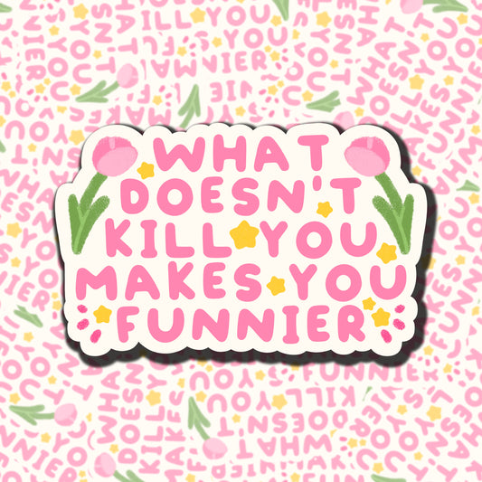 What Doesn't Kill You Sticker