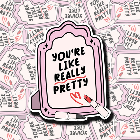 You're Really Pretty Sticker